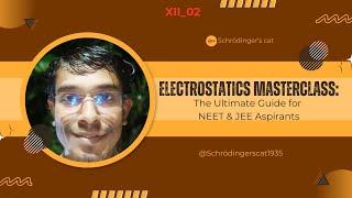 Electrostatics Masterclass: The Ultimate Guide for NEET & JEE Aspirants | @Schrödingerscat1935