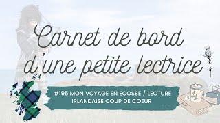 Carnet de bord #195 Mon voyage en Ecosse / Lecture irlandaise coup de coeur