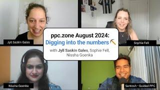 ppc.zone August 2024: Digging into the numbers ️with @jyll Sophie Fell and Nissha Goenka