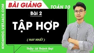 Tập hợp - Bài 2 - Toán học 10 - Thầy Lê Thành Đạt (HAY NHẤT)