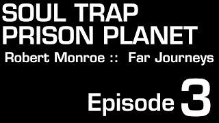 Soul Trap Prison Planet Episode 3 #robertmonroe #antinatalism #soultrap #PrisonPlanet #guilttrip