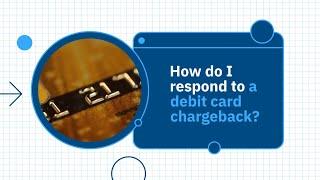 How do I respond to a debit card chargeback?