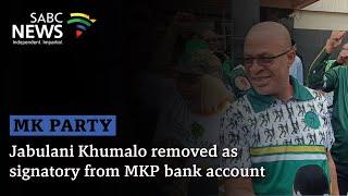 Jabulani Khumalo removed as signatory from MKP bank account