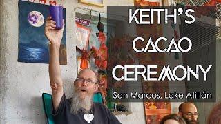 Keith's Cacao Ceremony, Part 1: INTRO | San Marcos, Atitlán | Conscious Klaus