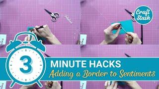 3 Minute Cardmaking Hack - How to Add a Border to Your Sentiments | Top Tips from CraftStash