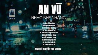 AN VŨ (Lofi) - Con Đường Mưa, Món Quà Vô Giá | Những Bài Hát Nhẹ Nhàng St: Nguyễn Văn Chung