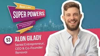 Real Life Superpowers E53 - Alon Gilady (Serial entrepreneur, CEO & Co-Founder Renovai)