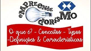 Empreendedorismo || O que é? || Conceitos || Definições || Características || Tipos de Empreendedor