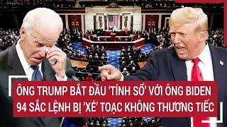 Thời sự quốc tế: Ông Trump bắt đầu ‘tính sổ’ với ông Biden, 94 sắc lệnh bị ‘xé’ toạc