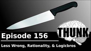 156. Less Wrong, Rationality, and Logicbros | THUNK