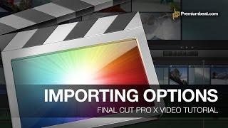FCPX Video Tutorial: Import Options in FCPX