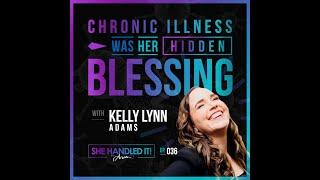 Ep. 036: Chronic Illness was Her Hidden Blessing with Kelly Lynn Adams - She Handled It! podcast