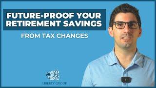 Future-Proof Your Retirement Savings from Tax Changes | Liberty Group