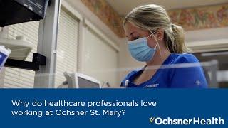 Why do healthcare professionals love working at Ochsner St. Mary?