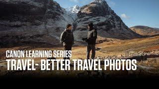 Canon Learning Series - Travel – Beginner: Better Travel Photos