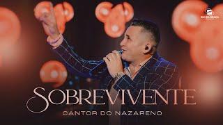 Cantor Do Nazareno  - Sobrevivente | Clipe Oficial