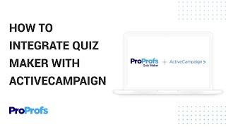 How to Integrate ProProfs Quiz Maker With ActiveCampaign & Boost Lead Gen by up to 200%