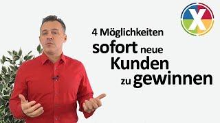 4 Möglichkeiten SOFORT neue Kunden zu gewinnen!