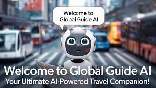 Welcome to Global Guide AI - Your Ultimate AI-Powered Travel Companion!