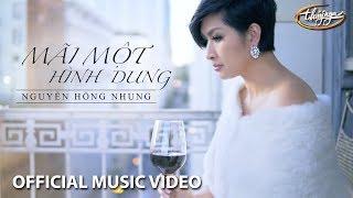 Nguyễn Hồng Nhung - Mãi Một Hình Dung (Mạnh Quân) Official Music Video