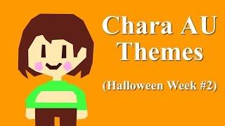 Chara AU Themes (Halloween Week #2)