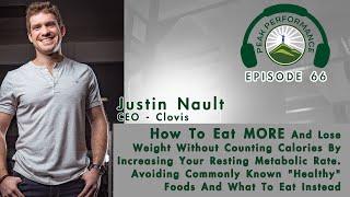 EPI 66  - How To Eat MORE And Lose Weight With Justin Nault, CEO of Clovis