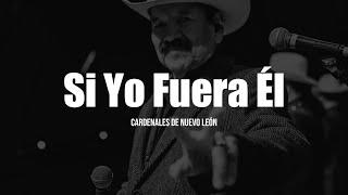 Cardenales De Nuevo León - Si Yo Fuera Él (LETRA)