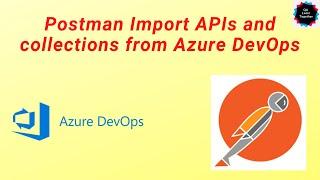 POSTMAN - Import Collections and APIs to Postman from Azure Devops