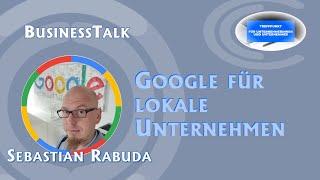 Business Talk mit Sebastian Rabuda - Google für lokale Unternehmen