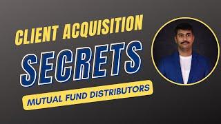 How to get New Clients as Mutual Fund distributor? | Secrets and Ideas