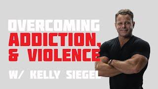 Overcoming Poverty, Addiction, & Violence w/ Kelly Siegel