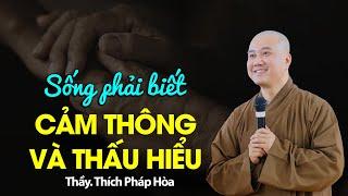 Sống phải biết cảm thông - Thầy Thích Pháp Hòa