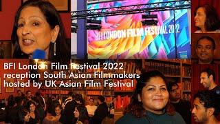 UK Asian filmmakers at BFI London Film Festiva;l & UKAFF reception