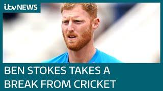 Cricketer Ben Stokes will take a break to prioritise mental health | ITV News