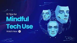 The Art of Mindful Tech Use | Tips for a Balanced Digital Life