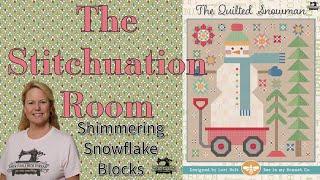 Shimmering Snowflake Quilt Blocks, the Quilted Snowman, the Stitchuation Room, 11/25/24