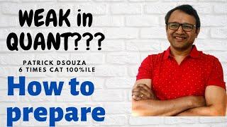 Weak in Quant - How to prepare | CAT | Patrick Dsouza | 6 time CAT 100%iler