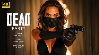 DEAD PARTY :  New Action Movie 2025 | Angelina Jolie | Full Movie | 4K Ultra #actionmovies