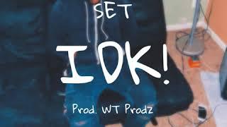 SET - IDK! (PROD. WT PRODZ) [OFFICIAL AUDIO]