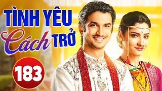 TÌNH YÊU CÁCH TRỞ - TẬP 183 (Tập Cuối) | LỒNG TIẾNG | Phim Bộ Tình Cảm Ấn Độ Hay Nhất