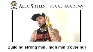 Alex Shelest Vocal Lessons - Building strong mid / high mid ( covering )