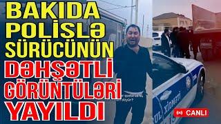 Bakıda polislə sürücünün dəhşətli görüntüləri yayıldı - Sosial Media Gündəmi - Media Turk TV