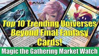 Magic the Gathering Market Watch: Top 10 Trending Universes Beyond Final Fantasy Cards!
