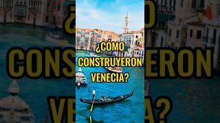 ¿Sabes cómo construyeron Venecia?