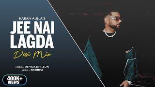 Jee Nai Lagda (Desi Mix) | DJ Nick Dhillon | Karan Aujla | Making Memories | New Punjabi Songs 2023