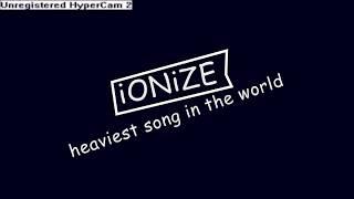 iONiZE - Heaviest song in the World [Uptempo Raw Hardstyle ]