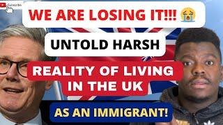 WE ARE LOSING IT!!  | UNTOLD REALITY OF LIVING IN THE UK AS AN IMMIGRANT!