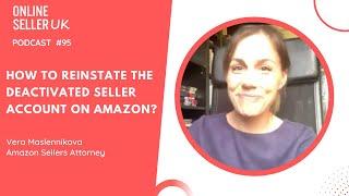 How to reinstate the deactivated Amazon seller account?| Podcast with Vera, Amazon Sellers Attorney