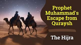 Prophet Muhammad's Great Escape - The Hijra - Migration From Makkah to Madinah