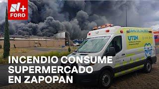 Incendio en supermercado de Zapopan, Jalisco: Equipos de emergencia en acción - N+ FORO